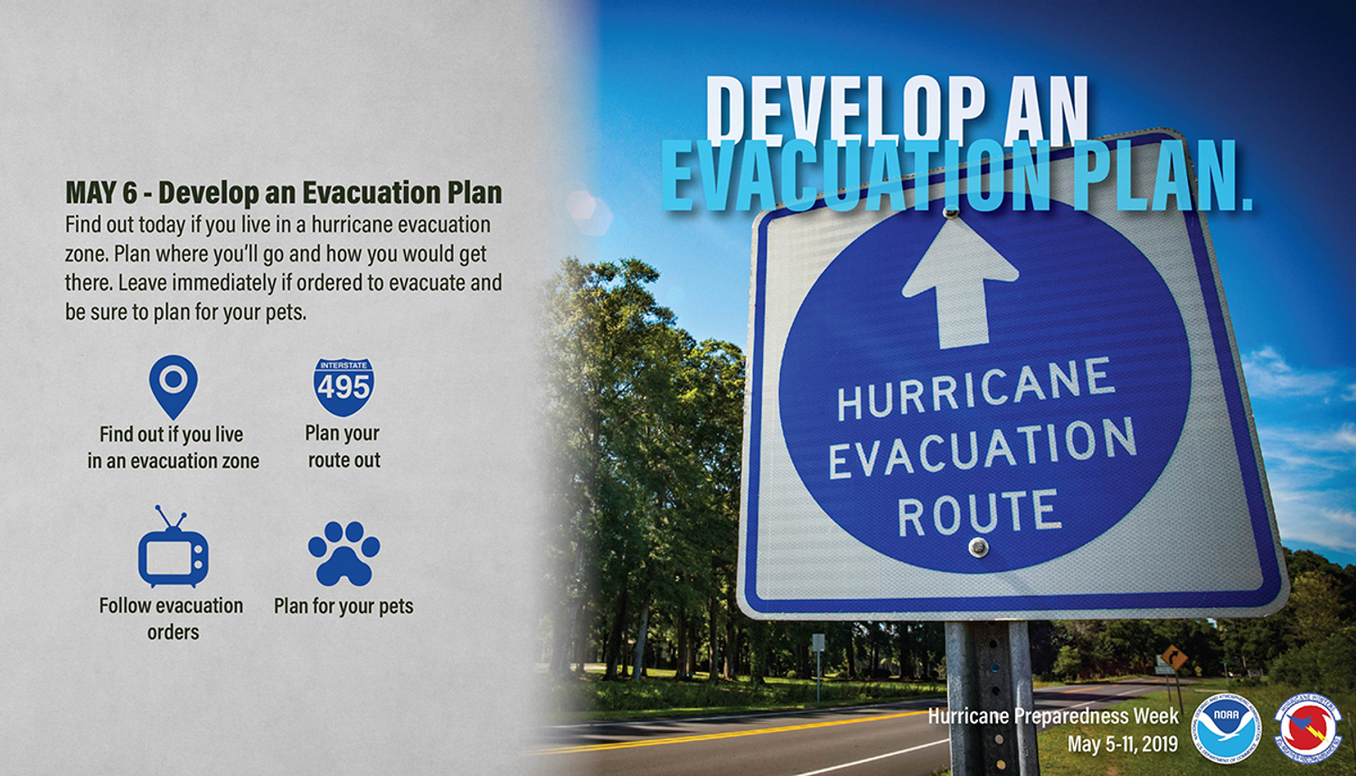 May 6, Develop an Evacuation Plan. Find out today if you live in a hurricane evacuation zone. Plan where you'll go and how you would get there. Leave immediately if order to evacuate and bne sure to plan for your pets.
